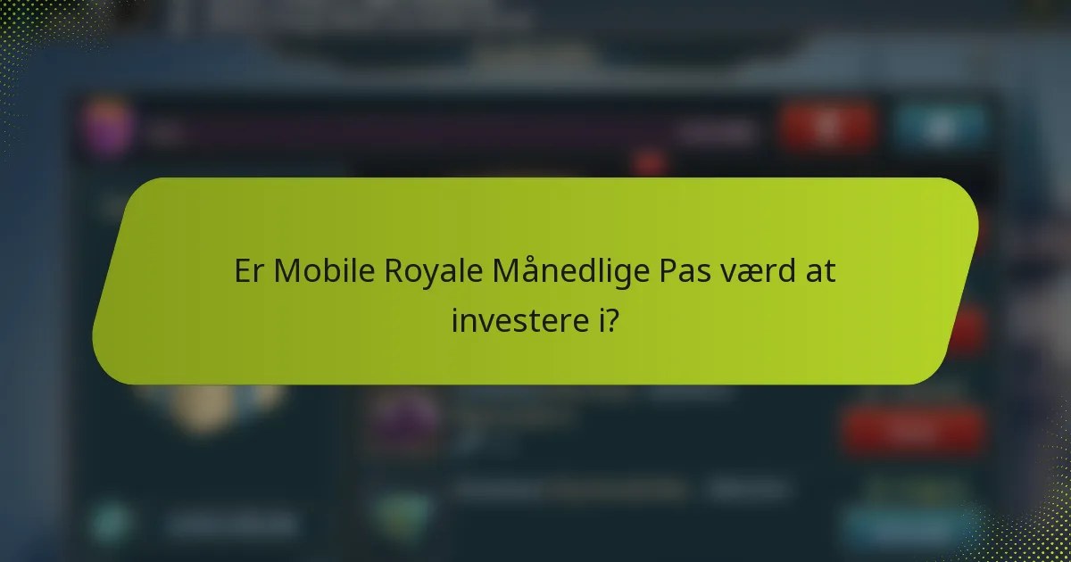 Er Mobile Royale Månedlige Pas værd at investere i?