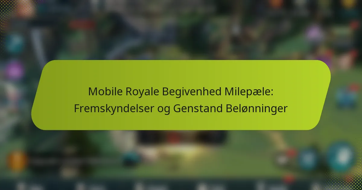 Mobile Royale Begivenhed Milepæle: Fremskyndelser og Genstand Belønninger