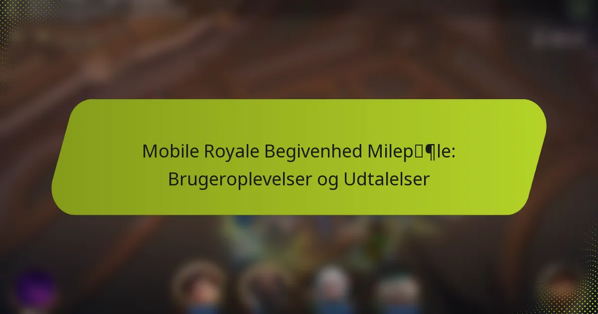 Mobile Royale Begivenhed Milepæle: Brugeroplevelser og Udtalelser