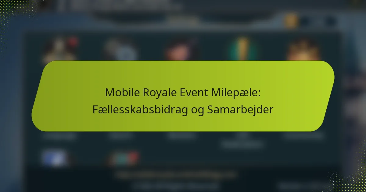 Mobile Royale Event Milepæle: Fællesskabsbidrag og Samarbejder