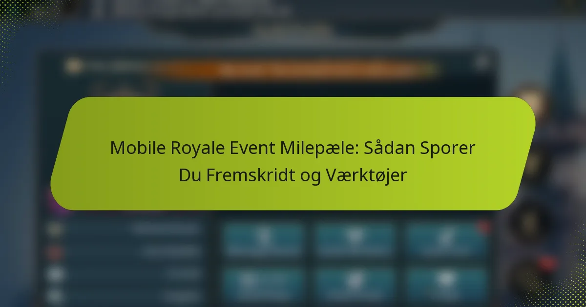 Mobile Royale Event Milepæle: Sådan Sporer Du Fremskridt og Værktøjer