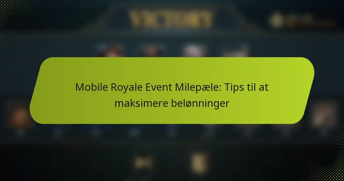 Mobile Royale Event Milepæle: Tips til at maksimere belønninger