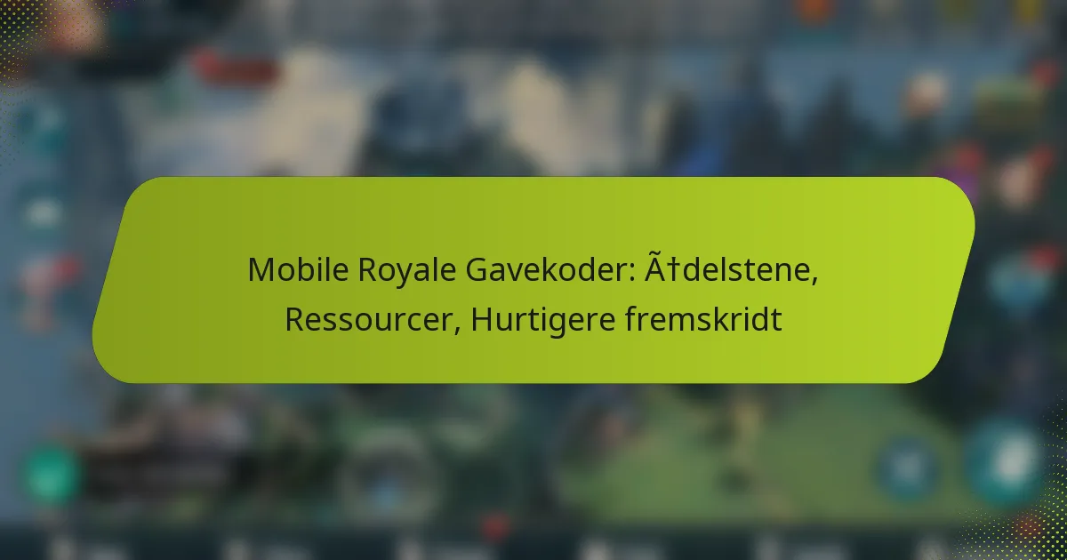 Mobile Royale Gavekoder: Ædelstene, Ressourcer, Hurtigere fremskridt