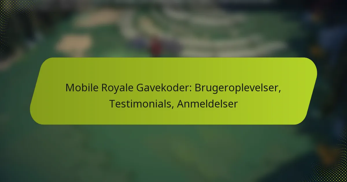 Mobile Royale Gavekoder: Brugeroplevelser, Testimonials, Anmeldelser