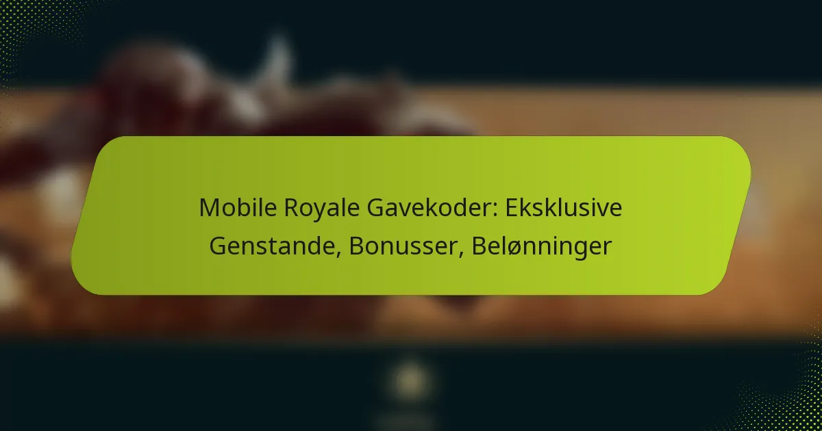 Mobile Royale Gavekoder: Eksklusive Genstande, Bonusser, Belønninger