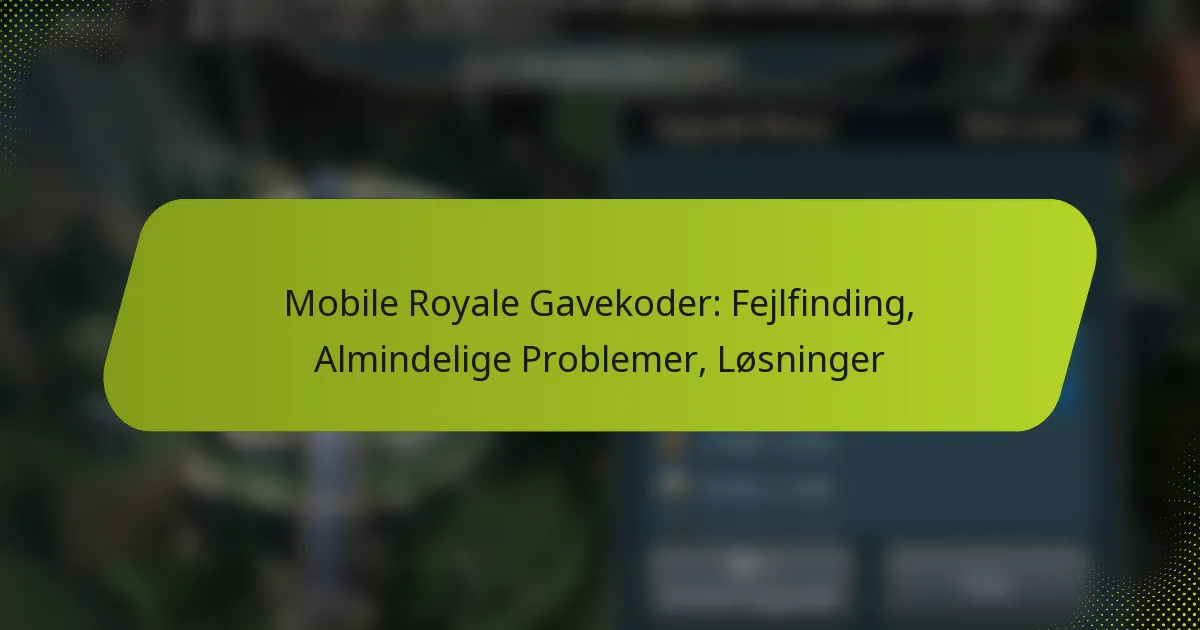 Mobile Royale Gavekoder: Fejlfinding, Almindelige Problemer, Løsninger