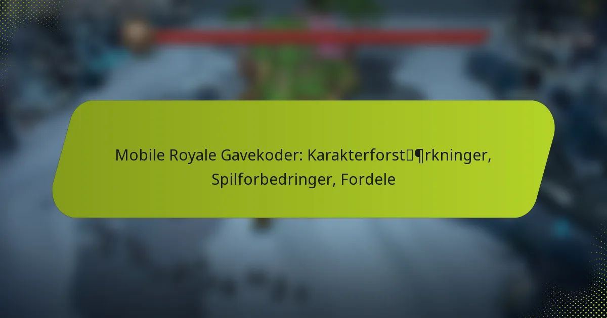 Mobile Royale Gavekoder: Karakterforstærkninger, Spilforbedringer, Fordele