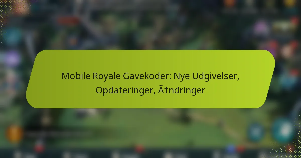 Mobile Royale Gavekoder: Nye Udgivelser, Opdateringer, Ændringer