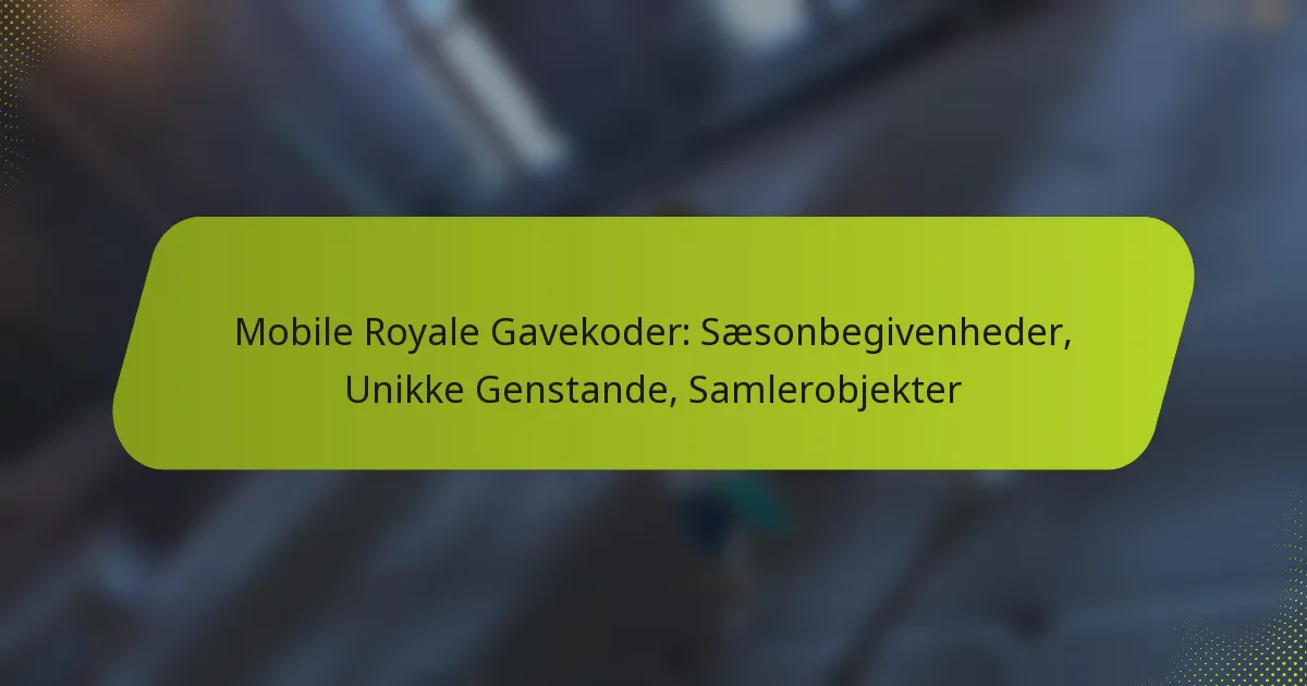 Mobile Royale Gavekoder: Sæsonbegivenheder, Unikke Genstande, Samlerobjekter