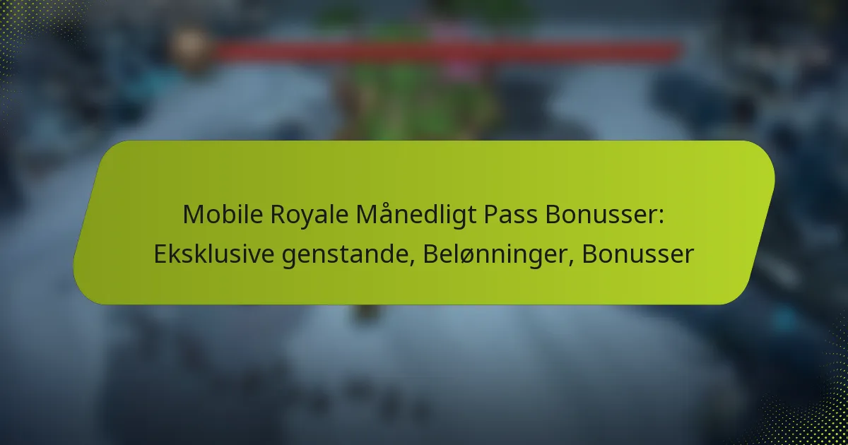 Mobile Royale Månedligt Pass Bonusser: Eksklusive genstande, Belønninger, Bonusser