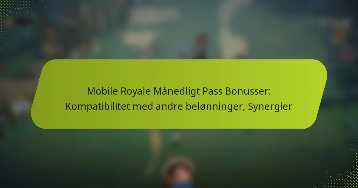 Mobile Royale Månedligt Pass Bonusser: Kompatibilitet med andre belønninger, Synergier