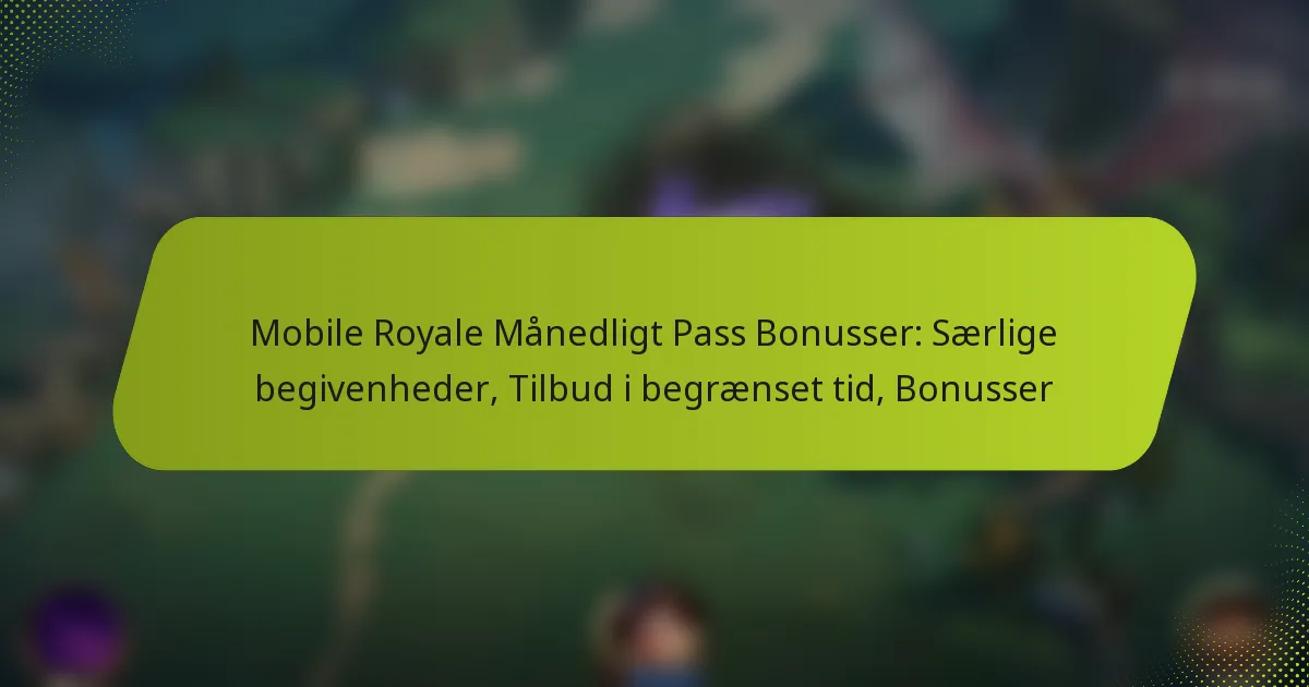 Mobile Royale Månedligt Pass Bonusser: Særlige begivenheder, Tilbud i begrænset tid, Bonusser