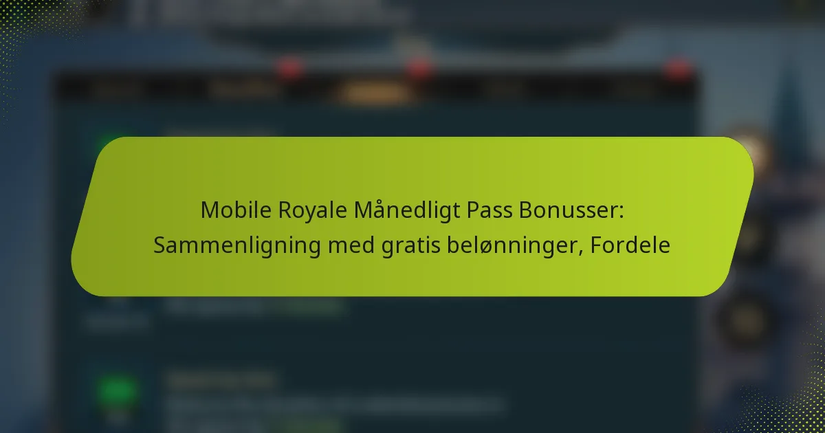 Mobile Royale Månedligt Pass Bonusser: Sammenligning med gratis belønninger, Fordele
