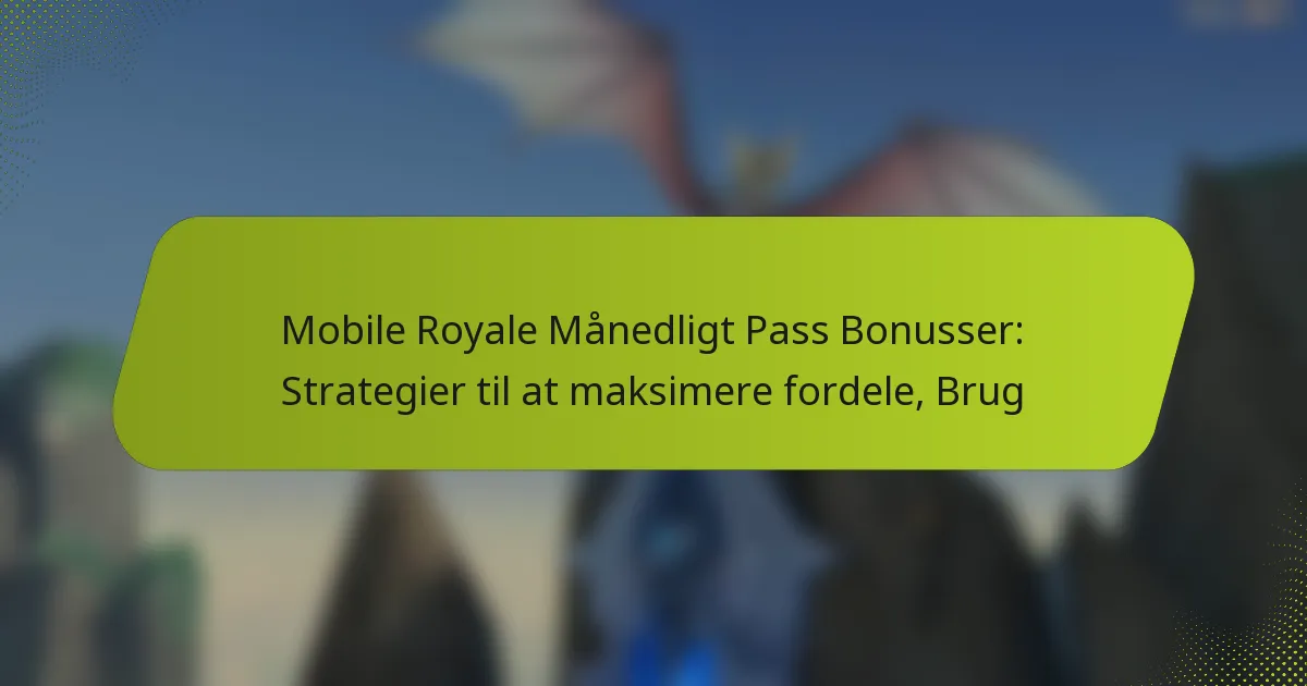 Mobile Royale Månedligt Pass Bonusser: Strategier til at maksimere fordele, Brug