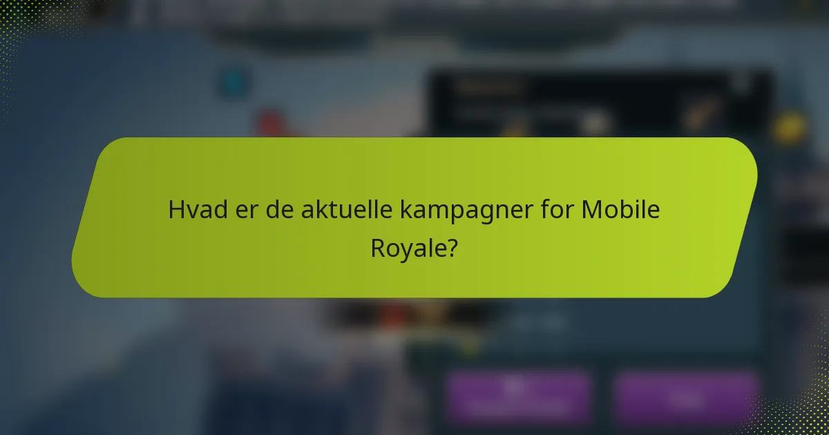 Hvad er de aktuelle kampagner for Mobile Royale?