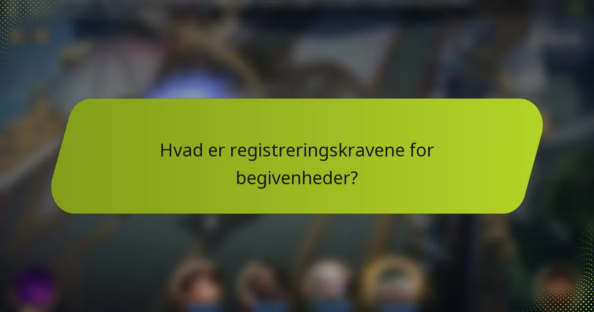 Hvad er registreringskravene for begivenheder?