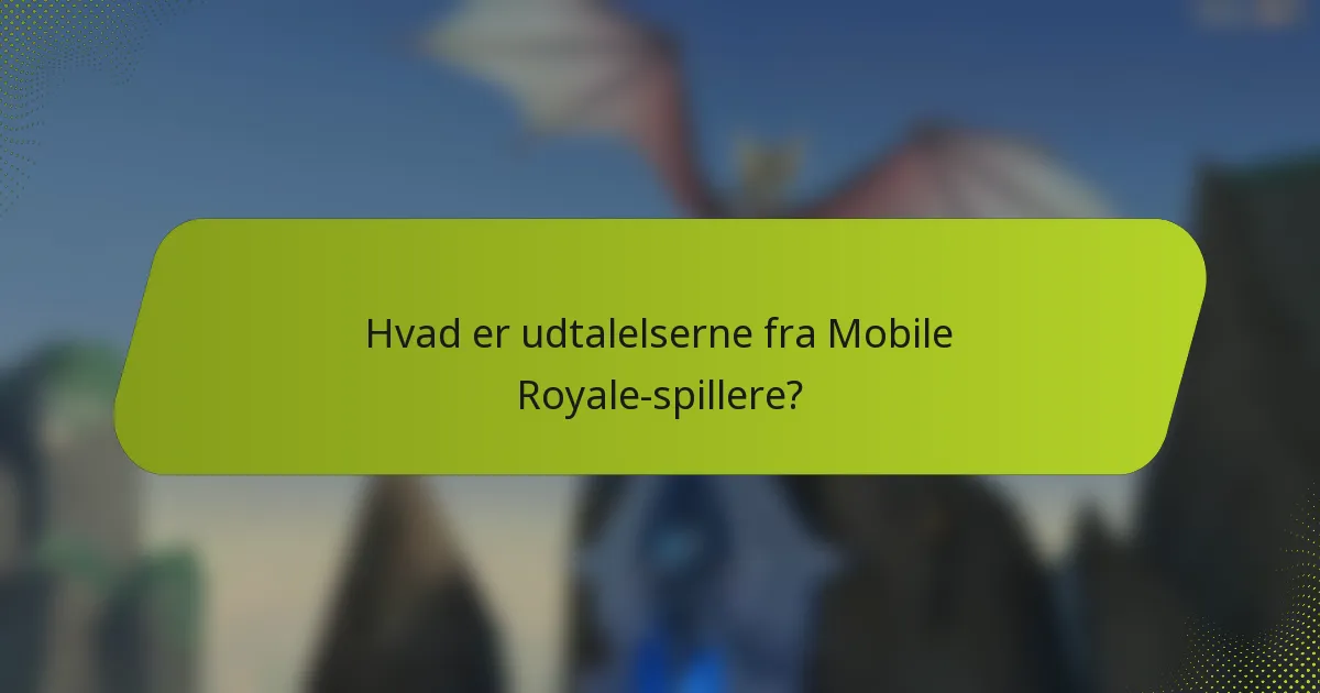 Hvad er udtalelserne fra Mobile Royale-spillere?