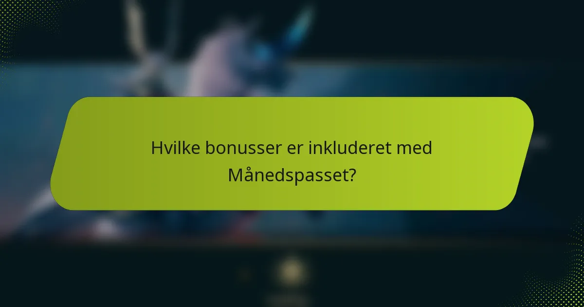Hvilke bonusser er inkluderet med Månedspasset?
