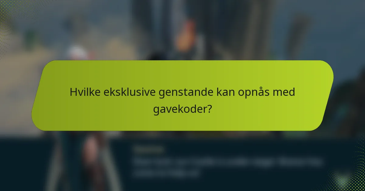 Hvilke eksklusive genstande kan opnås med gavekoder?