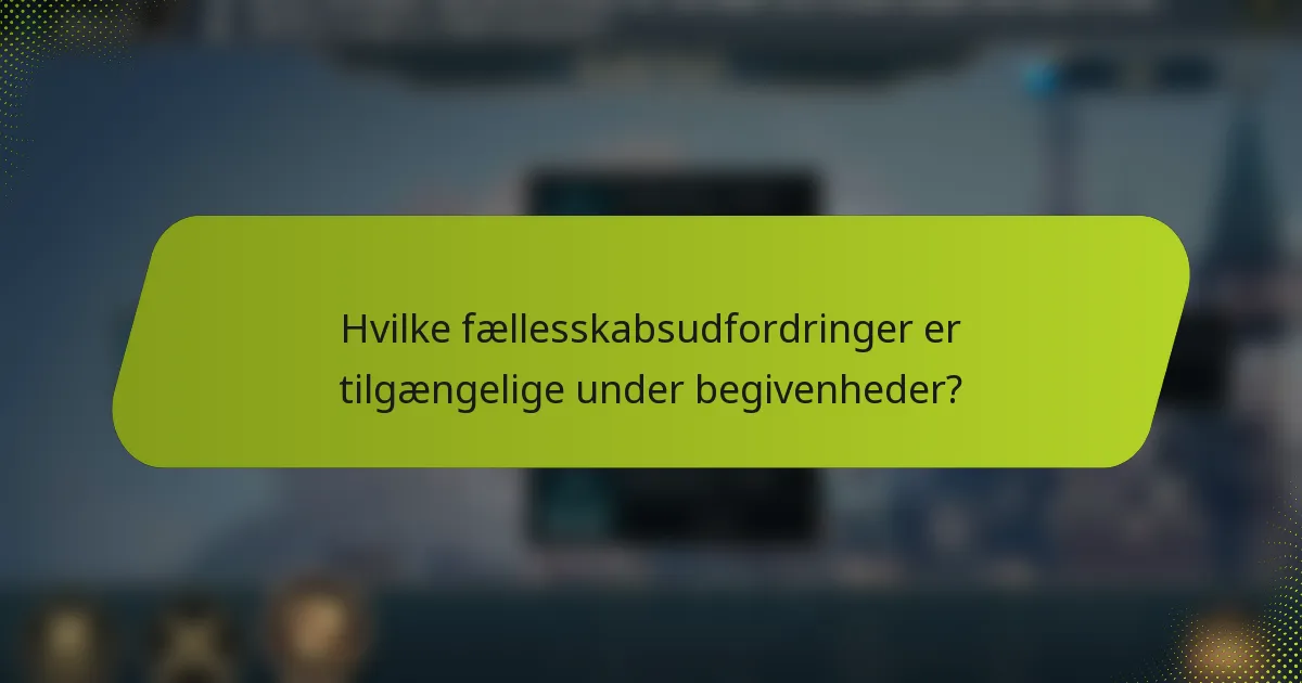 Hvilke fællesskabsudfordringer er tilgængelige under begivenheder?