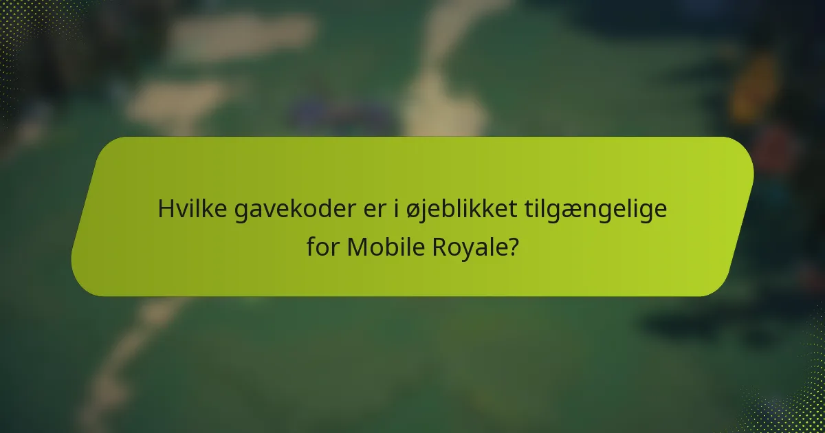 Hvilke gavekoder er i øjeblikket tilgængelige for Mobile Royale?