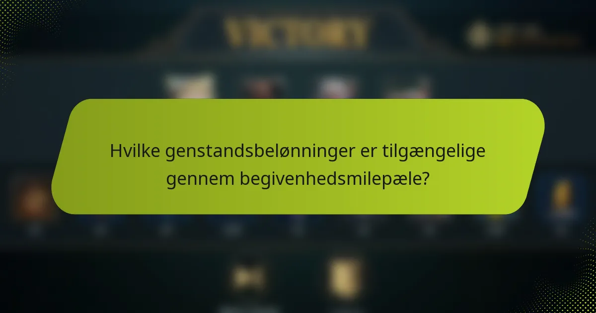 Hvilke genstandsbelønninger er tilgængelige gennem begivenhedsmilepæle?