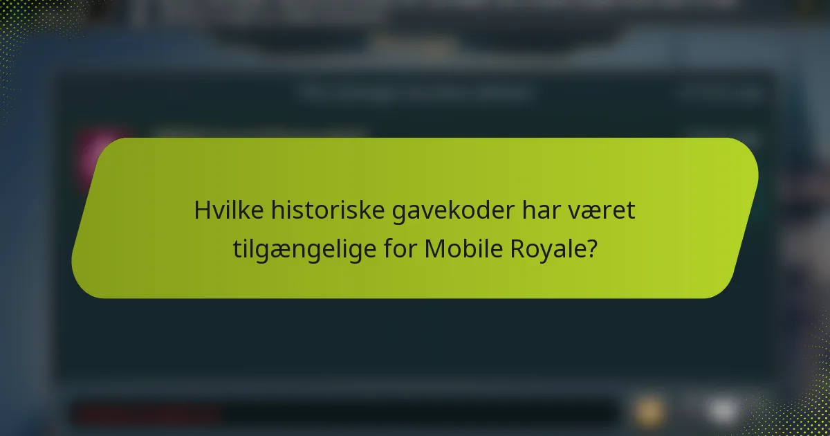 Hvilke historiske gavekoder har været tilgængelige for Mobile Royale?