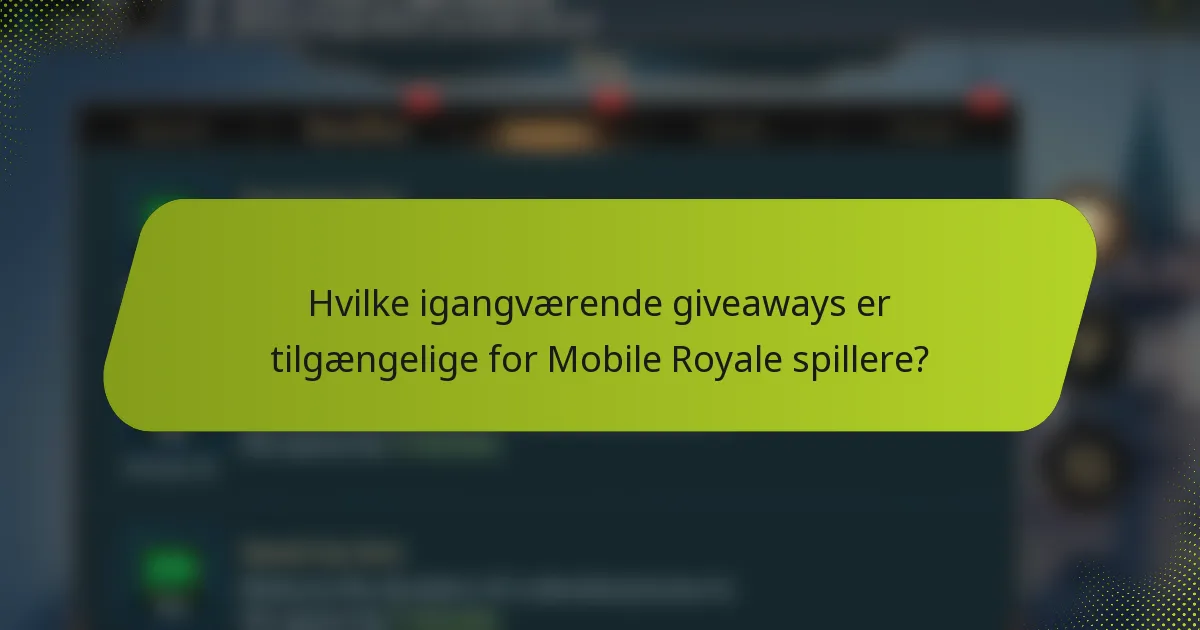 Hvilke igangværende giveaways er tilgængelige for Mobile Royale spillere?