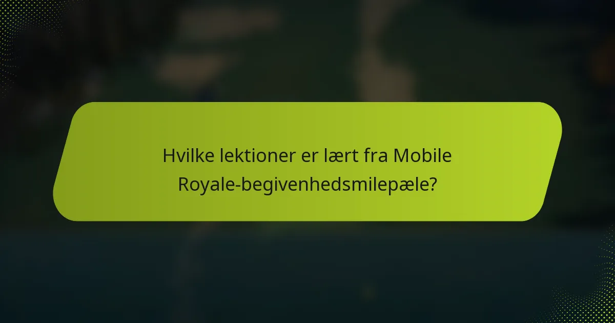 Hvilke lektioner er lært fra Mobile Royale-begivenhedsmilepæle?