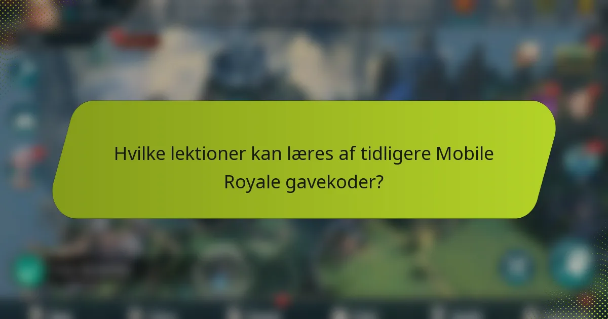 Hvilke lektioner kan læres af tidligere Mobile Royale gavekoder?