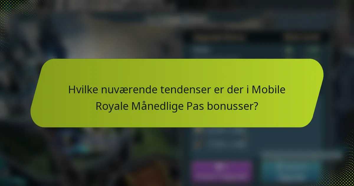 Hvilke nuværende tendenser er der i Mobile Royale Månedlige Pas bonusser?
