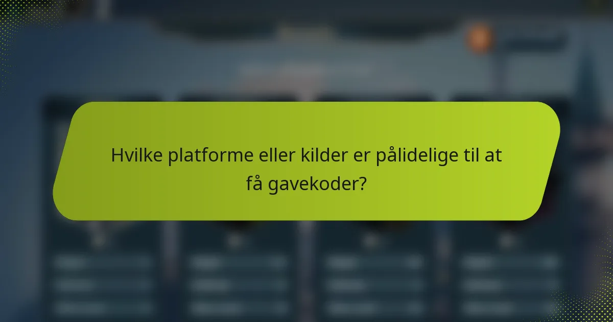 Hvilke platforme eller kilder er pålidelige til at få gavekoder?