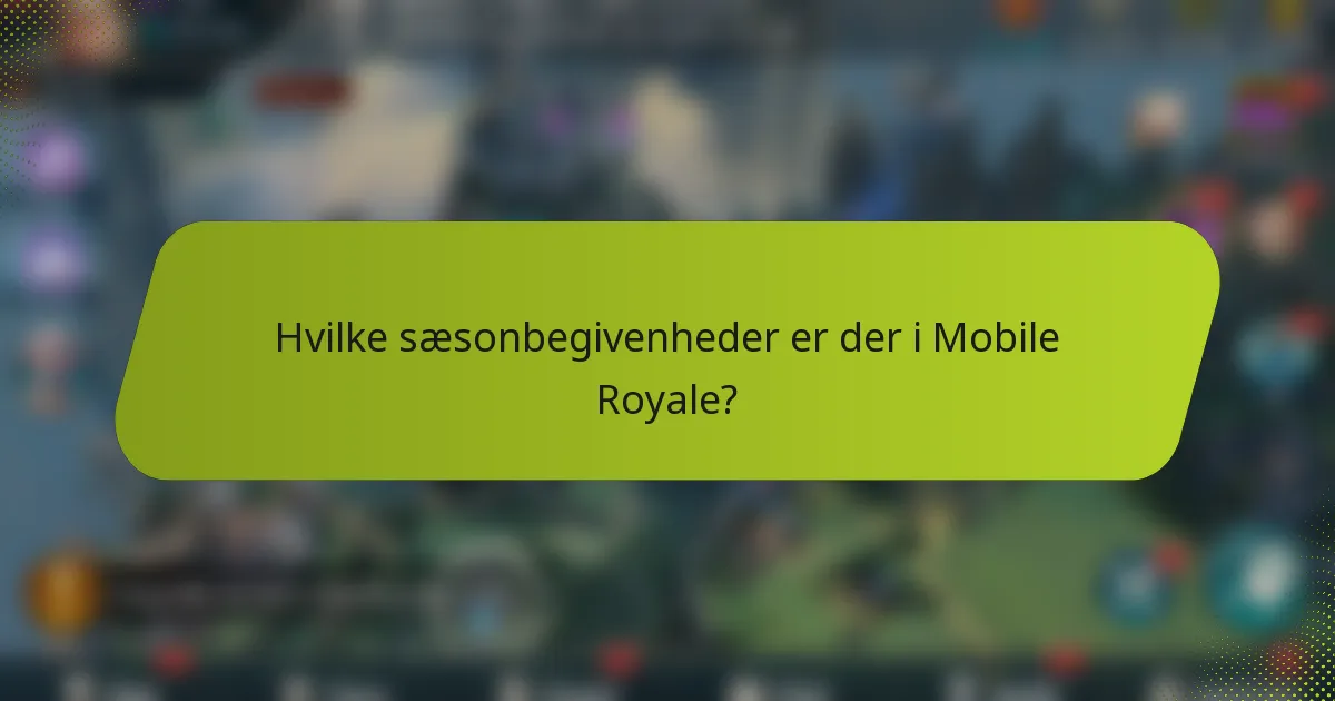 Hvilke sæsonbegivenheder er der i Mobile Royale?