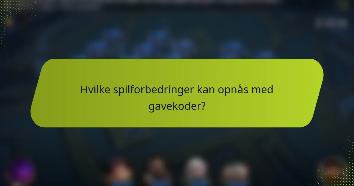 Hvilke spilforbedringer kan opnås med gavekoder?