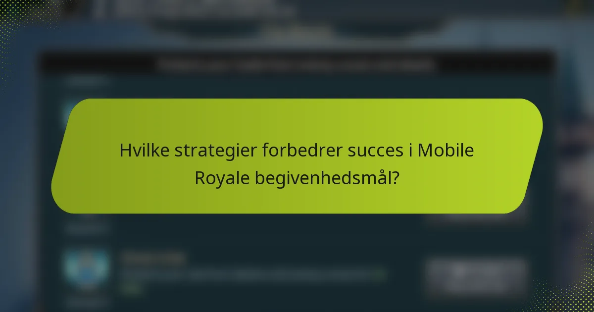 Hvilke strategier forbedrer succes i Mobile Royale begivenhedsmål?