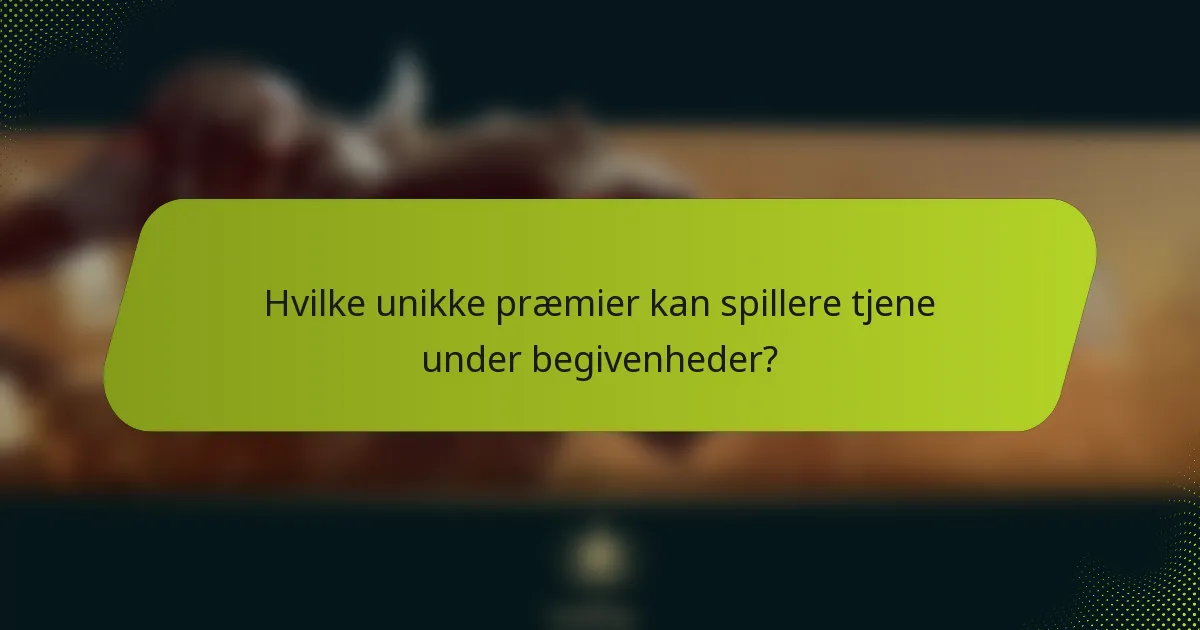Hvilke unikke præmier kan spillere tjene under begivenheder?