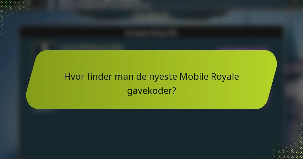 Hvor finder man de nyeste Mobile Royale gavekoder?