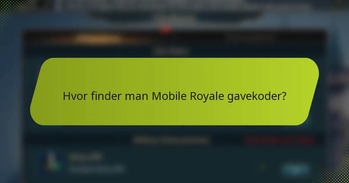 Hvor finder man Mobile Royale gavekoder?