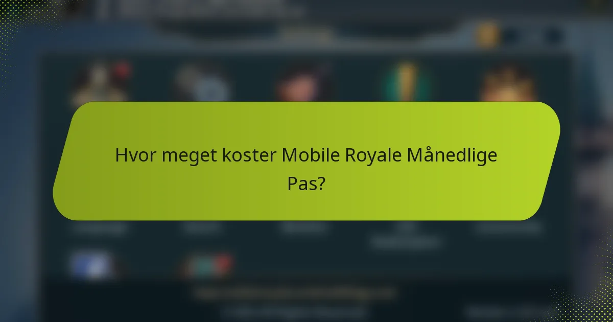 Hvor meget koster Mobile Royale Månedlige Pas?