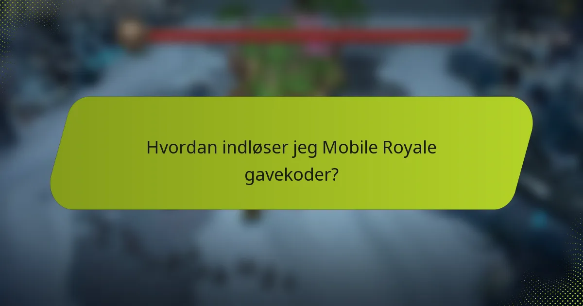 Hvordan indløser jeg Mobile Royale gavekoder?