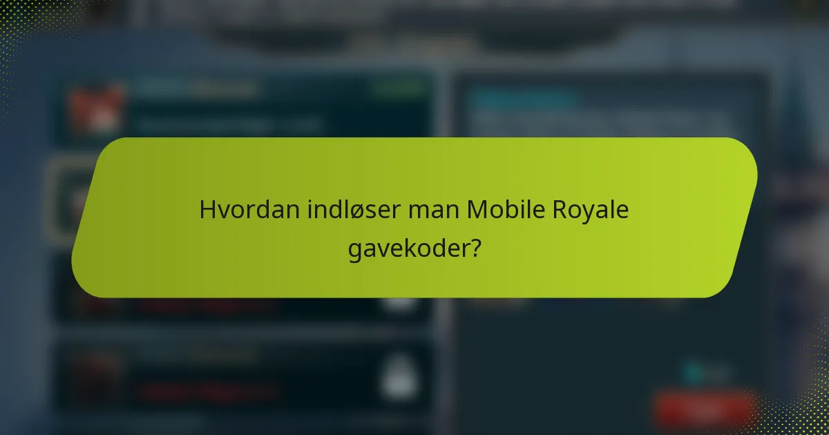 Hvordan indløser man Mobile Royale gavekoder?