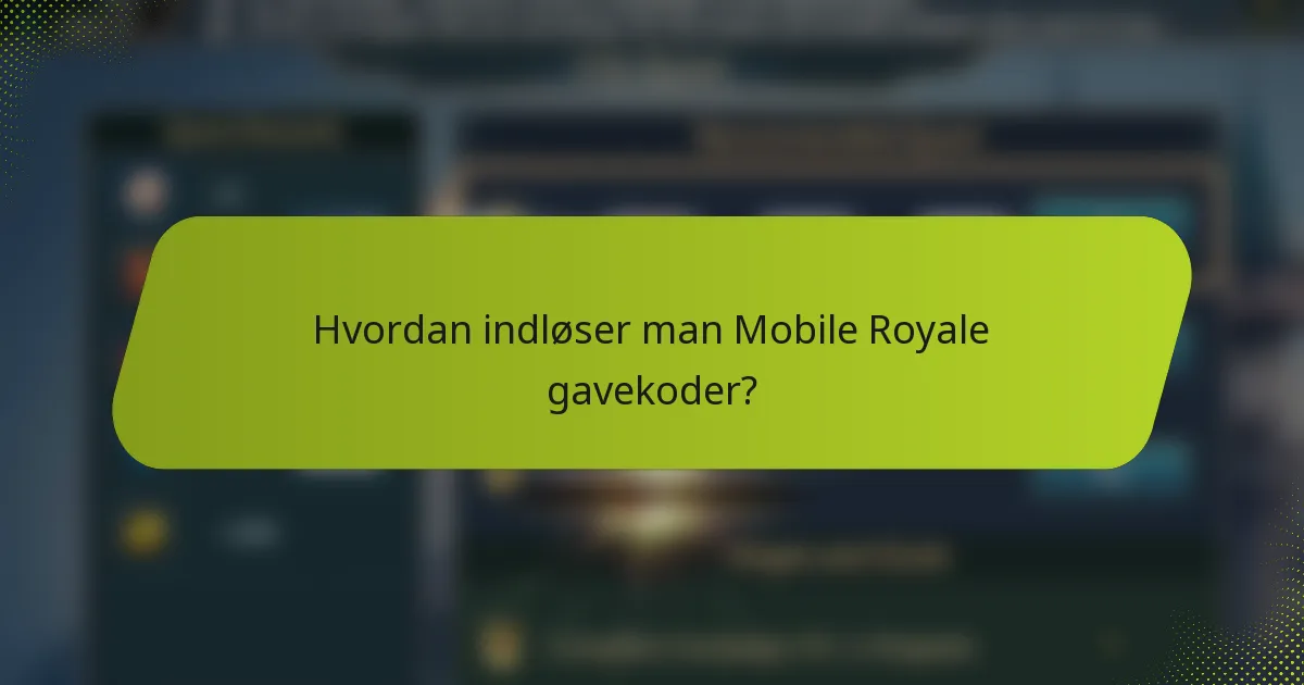 Hvordan indløser man Mobile Royale gavekoder?