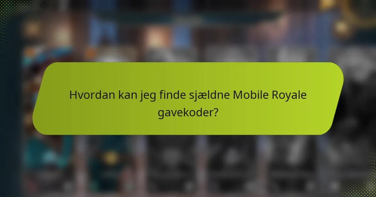 Hvordan kan jeg finde sjældne Mobile Royale gavekoder?