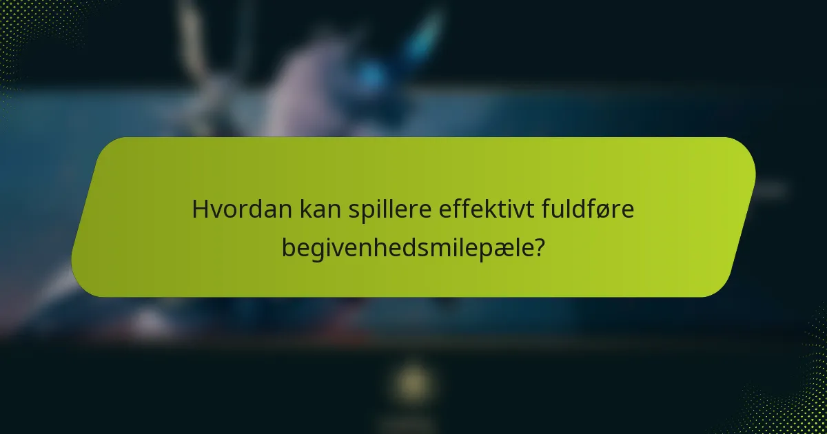 Hvordan kan spillere effektivt fuldføre begivenhedsmilepæle?