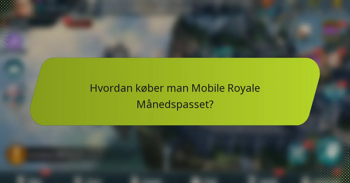 Hvordan køber man Mobile Royale Månedspasset?
