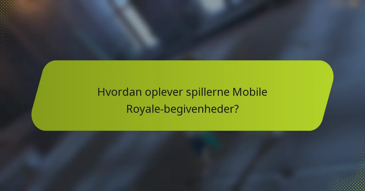 Hvordan oplever spillerne Mobile Royale-begivenheder?