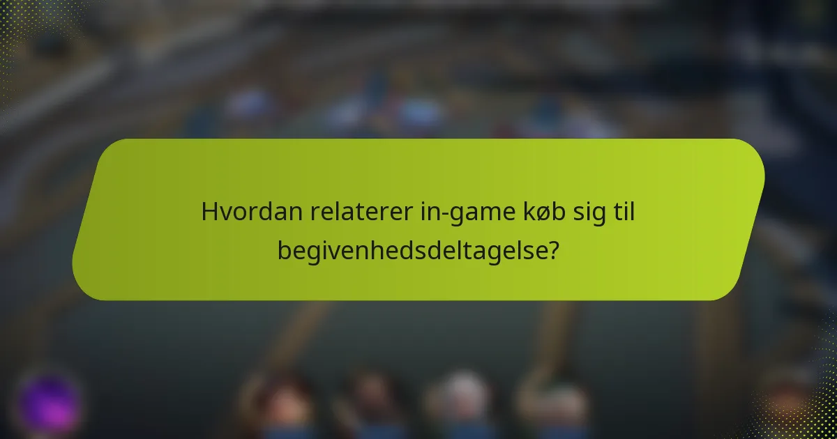 Hvordan relaterer in-game køb sig til begivenhedsdeltagelse?