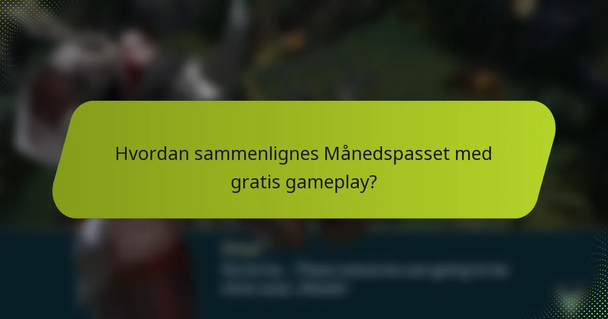 Hvordan sammenlignes Månedspasset med gratis gameplay?