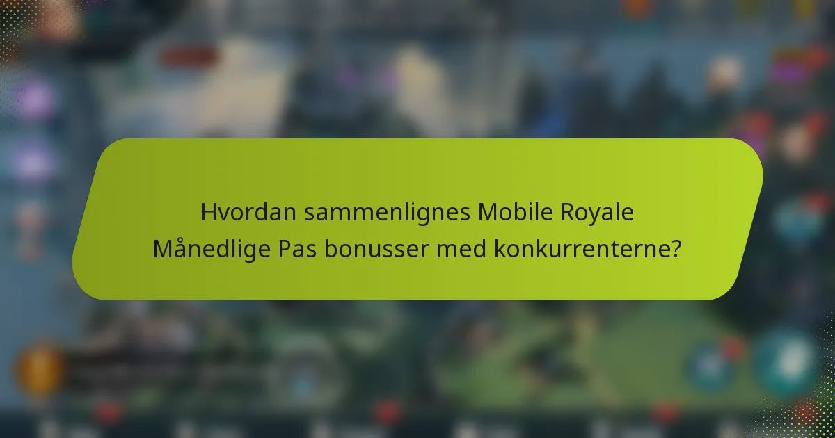 Hvordan sammenlignes Mobile Royale Månedlige Pas bonusser med konkurrenterne?