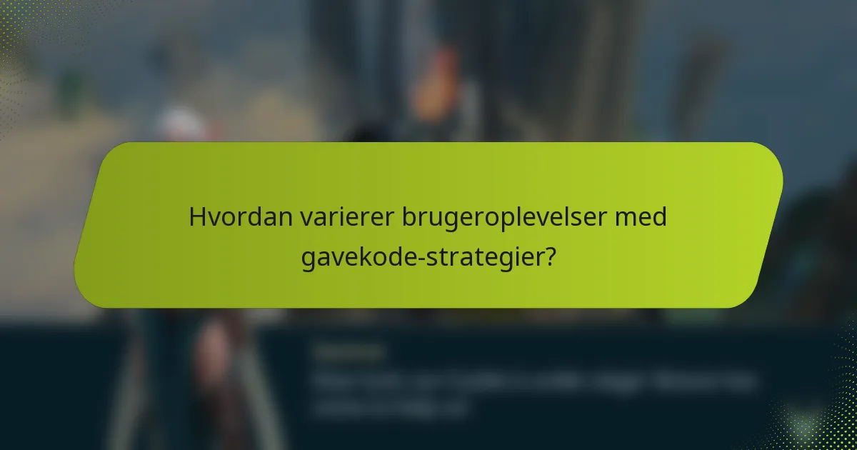 Hvordan varierer brugeroplevelser med gavekode-strategier?